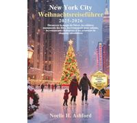 New York City Weihnachtsreiseführer 2025-2026: Erleben Sie den Winterzauber, weltberühmte Sehenswürdigkeiten, kinderfreundliche Veranstaltungen, gemütliche Restaurants und festliche Einkaufserlebnis