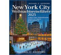 New York City Weihnachtsreiseführer 2025: Festliche Lichter, Weihnachtsmärkte, Eislaufen und magische Wintererlebnisse im Big Apple