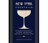 New York Cocktails: An Elegant Collection of over 100 Recipes Inspired by the