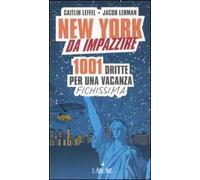 New York da impazzire. 1001 dritte per una vacanza fichissima