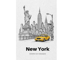 New York - Diario di viaggio: Parole e frasi in inglese americano, itinerari da 3, 5 e 7 giorni, quartieri e pagine da compilare