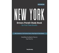 New York Drivers Manual Study Guide for First-Time Drivers: 400+ Practice Questions, Detailed Explanations, Road Signs, Cheat Sheets and Full Practice Exams to Help You Pass the Permit Test