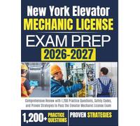New York Elevator Mechanic License Exam Prep 2026-2027: Comprehensive Review with 1,200 Practice Questions, Safety Codes, and Proven Strategies to Pass the Elevator Mechanic License Exam