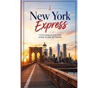 New York Express Tutto quello che puoi vivere in una settimana