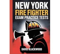 New York firefighter Exam Practice Tests: Over 1000 practice questions with answers and detailed explanations