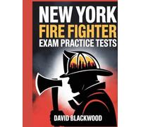 New York firefighter Exam Practice Tests: Over 1000 practice questions with answers and detailed explanations