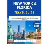 New York & Florida Travel Guide 2026-2027: Discover iconic cities, Sunny Beaches, World Famous Attractions, Hidden Gems, Local Foods And Unforgettable Adventures