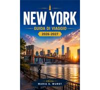 NEW YORK GUIDA DI VIAGGIO 2026-2027: Da Times Square a Brooklyn con itinerari di quartiere, Broadway, musei, Central Park e consigli pratici sui trasporti pubblici.