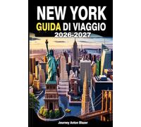 NEW YORK GUIDA DI VIAGGIO 2026-2027: Esplora Manhattan, Brooklyn, Queens, il Bronx e Staten Island come un abitante del posto: consigli da esperti, attrazioni principali, tesori nascosti e itinerari
