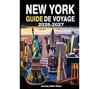 NEW YORK GUIDE DE VOYAGE 2026-2027: Explorez Manhattan, Brooklyn, Queens, le Bronx et Staten Island comme un local : conseils d’initiés, attractions incontournables, trésors cachés et itinéraires
