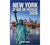 NEW YORK GUIDE DE VOYAGE 2026: Votre guide tout-en-un pour découvrir les sites emblématiques, les secrets locaux et des expériences inoubliables - incluant des itinéraires personnalisés