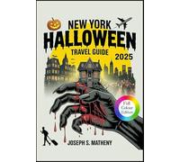 New York Halloween Travel Guide 2025: Spooky Things to Do, Haunted Houses, NYC Halloween Parade, Events, Itinerary, Parties, Family Activities & Travel Tips for the Ultimate New York Halloween