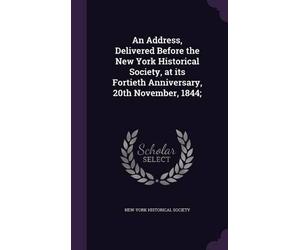 New-York Histor An Address, Delivered Before the New York Historical Soci (Book)