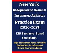 New York Independent General Insurance Adjuster Practice Exam 2026-2027: 120 Questions & Answers: Boost confidence using scenario-based questions, ... General Insurance Adjuster exam prep