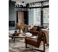 New York Interior Design Photography Book: A Visual Tour of Iconic Manhattan Lofts and Brooklyn Brownstones