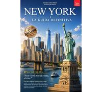 NEW YORK - LA GUIDA DEFINITIVA: Tutto ciò che non ti diranno mai: Segreti,...