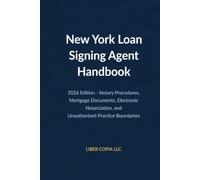 New York Loan Signing Agent Handbook: 2026 Edition - Notary Procedures, Mortgage Documents, Electronic Notarization, and Unauthorized-Practice Boundaries