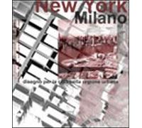New York-Milano. Disegno della città per la regione urbana - [Alinea Editrice]