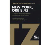 New York, ore 8.45. La tragedia delle Torri Gemelle raccontata dai premi Pulitzer