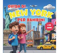 New York per Bambini - Guida Illustrata: Curiosità, giochi e attività per scoprire la città divertendosi - Età 6-10 anni