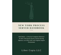 New York Process Server Handbook: 2026 Edition - A Practical Compliance Reference for New York Process Servers, Process-Serving Agencies, Law-Office Staff, and Litigation Support
