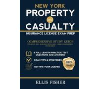 NEW YORK PROPERTY AND CASUALTY INSURANCE LICENSE EXAM PREP: From Basics to Exam with 6 Full Length Practice Questions and Expert Tips and Strategies