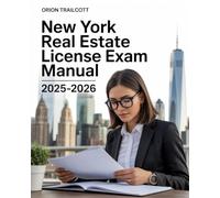New York Real Estate License Exam Manual 2025-2026: Complete Study Guide with Practice Questions, Detailed Answers, and Proven Test-Taking Strategies for Preparation and Success
