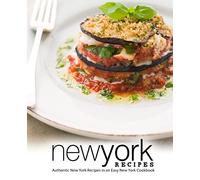 New York Recipes: Authentic New York Recipes in an Easy New York Cookbook