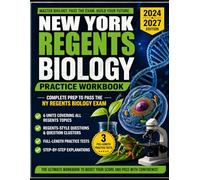 NEW YORK REGENTS BIOLOGY PRACTICE WORKBOOK 2024-2027: Regents-Style Exam Questions with Step-by-Step Solutions, Clear Explanations, and Practice Tests Designed to Help You Pass the Biology Exam Easily