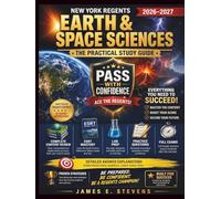 NEW YORK REGENTS EARTH & SPACE SCIENCES 2026-2027: THE PRACTICAL STUDY GUIDE: Complete Content Review, ESRT Mastery, Practice Questions, Lab Prep, ... and Proven Strategies to Pass with Confidence