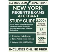 New York Regents Exams Algebra I Study Guide: 2,000+ Practice Questions, Polynomial Operations, Systems of Equations, Statistical Reasoning, and Full Answer Explanations