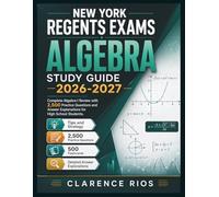 New York Regents Exams Algebra Study Guide 2026-2027: Complete Algebra I Review with 2,500 Practice Questions and Answer Explanations for High School Students.