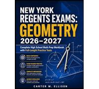 New York Regents Exams Geometry 2026-2027: Complete High School Math Prep Workbook with Full-Length Practice Tests