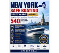 New York Safe Boating Study Guide 2026/2027: Navigation Rules, Laws, Vessel Basics, Operations With 540 Practice Questions and Detailed Answers