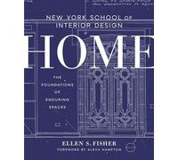 New York School of Interior Design: Home: The Foundations of Enduring Spaces [Lingua inglese]