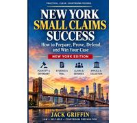 New York Small Claims Success: How To Prepare, Prove, Defend, and Win Your Case