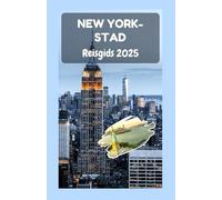 NEW YORK-STAD Reisgids 2025: Een complete gids voor het verkennen van de vijf stadsdelen, cultuur, bezienswaardigheden en het dagelijks leven in de stad die nooit slaapt