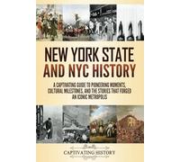 New York State and NYC History: A Captivating Guide to Pioneering Moments, Cultural Milestones, and the Stories That Forged an Iconic Metropolis