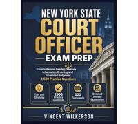 NEW YORK STATE COURT OFFICER EXAM PREP: Comprehensive Reading, Memory, Information Ordering and Situational Judgment 2,500 Practice Questions