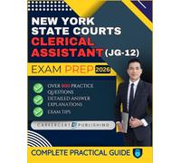 NEW YORK STATE COURTS CLERICAL ASSISTANT (JG-12) EXAM PREP 2026: Over 800 Practice Questions, detailed Answer Explanations and Exam Tips