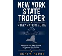 New York State Trooper Preparation Guide: Everything You Need to Know Before Applying, Testing, and Entering the Academy