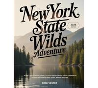 NEW YORK STATE WILDS ADVENTURE: SCENIC TRAILS, HIDDEN TOWNS, OUTDOOR AND AUTHENTIC LOCAL EXPERIENCES ACROSS NEW YORK’S MOST ICONIC NATURE REGIONS