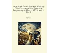 New York Times Current History: The European War from the Beginning to March 1915, Vol 1, No. 2