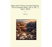New York Times Current History: The European War, Vol 2, No. 1, April, 1915