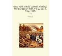New York Times Current History; The European War, Vol 2, No. 2, May, 1915