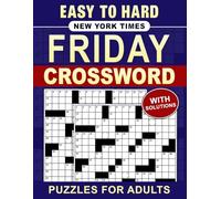 New York Times Friday Crossword Puzzles For Adults Easy to Hard With Solutions: Three levels for flexible practice, full solutions included for easy checks