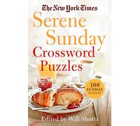 New York Times Serene Sunday Crossword Puzzles: 100 Sunday Puzzles