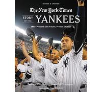 New York Times Story of the Yankees: 1903-Present: 390 Articles, Profiles & Essays