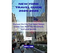 New York Travel Guide 2025-2026: Discover the City That Never Sleeps: Insider Tips, Must-See Attractions, and Local Secrets.