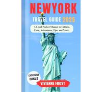 New York Travel Guide 2025: A Local Pocket Manual to Culture, Food, Adventures, Tips, and More.